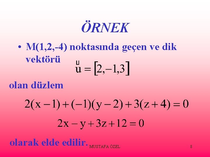 ÖRNEK • M(1, 2, -4) noktasında geçen ve dik vektörü olan düzlem olarak elde