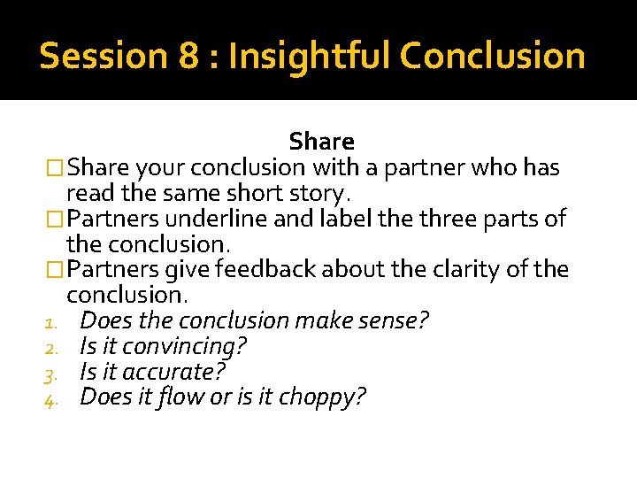 Session 8 : Insightful Conclusion Share �Share your conclusion with a partner who has