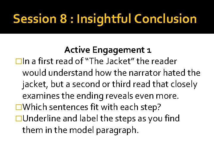 Session 8 : Insightful Conclusion Active Engagement 1 �In a first read of “The