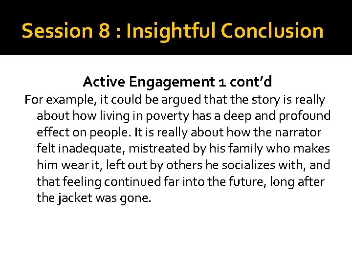 Session 8 : Insightful Conclusion Active Engagement 1 cont’d For example, it could be