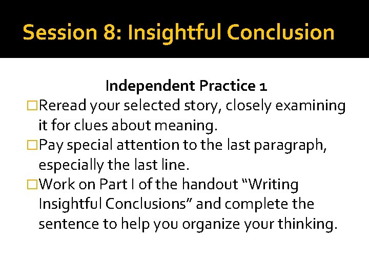 Session 8: Insightful Conclusion Independent Practice 1 �Reread your selected story, closely examining it