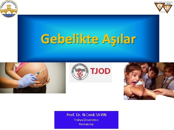 Gebelikte Aşılar Prof. Dr. N. Cenk SAYIN Trakya Üniversitesi Perinatoloji 