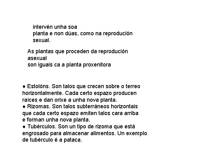 intervén unha soa planta e non dúas, como na reprodución sexual. As plantas que