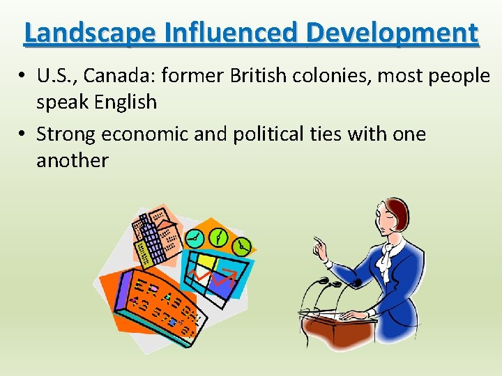 Landscape Influenced Development • U. S. , Canada: former British colonies, most people speak