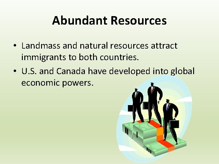 Abundant Resources • Landmass and natural resources attract immigrants to both countries. • U.