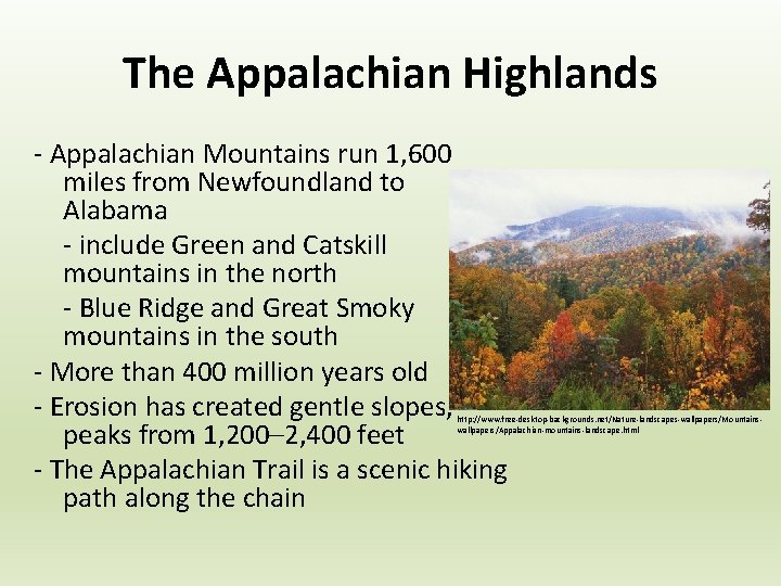 The Appalachian Highlands - Appalachian Mountains run 1, 600 miles from Newfoundland to Alabama