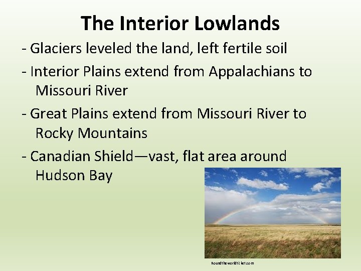 The Interior Lowlands - Glaciers leveled the land, left fertile soil - Interior Plains