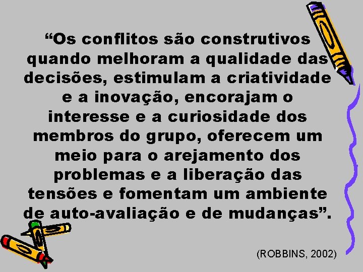 “Os conflitos são construtivos quando melhoram a qualidade das decisões, estimulam a criatividade e