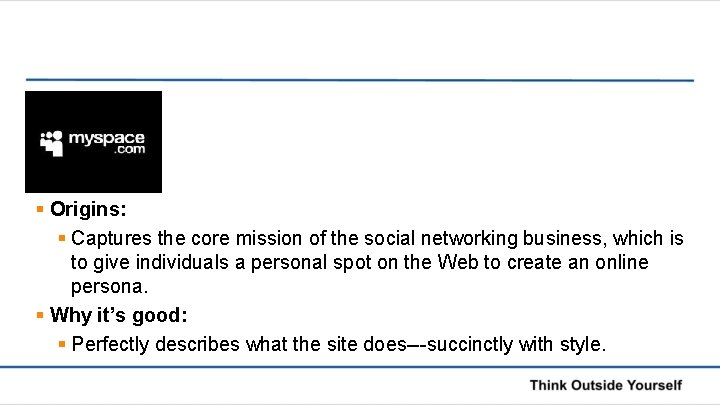 § Origins: § Captures the core mission of the social networking business, which is