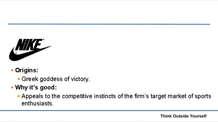 § Origins: § Greek goddess of victory. § Why it’s good: § Appeals to