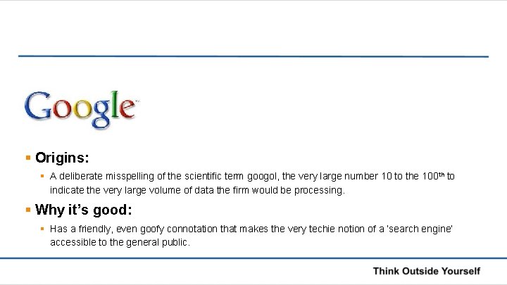 § Origins: § A deliberate misspelling of the scientific term googol, the very large