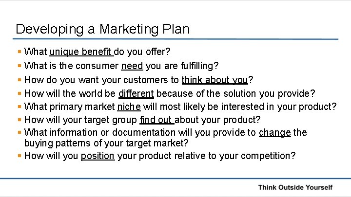 Developing a Marketing Plan § What unique benefit do you offer? § What is