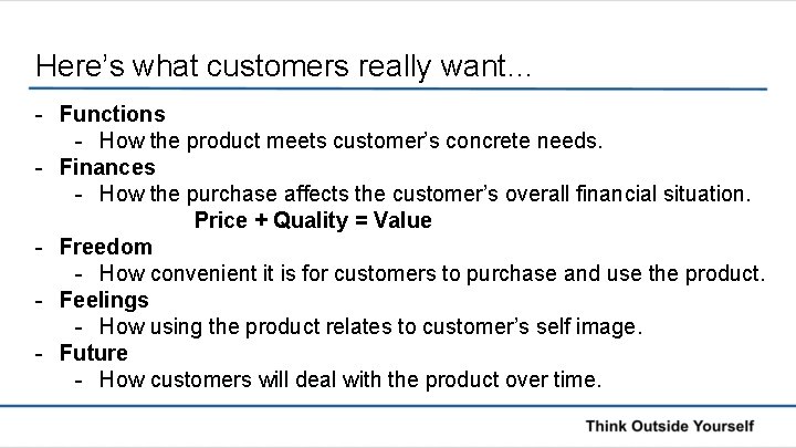 Here’s what customers really want… - Functions - How the product meets customer’s concrete
