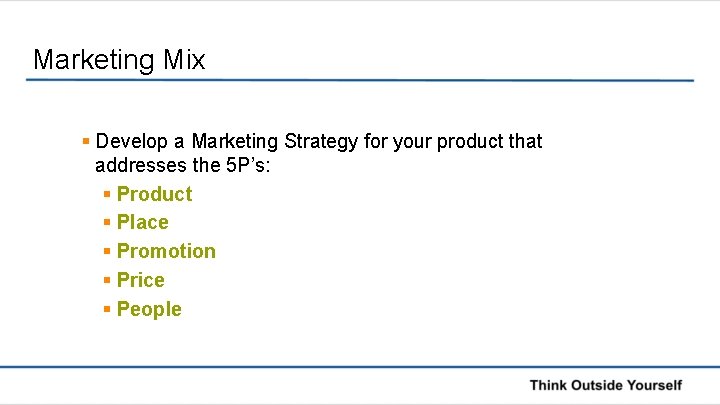 Marketing Mix § Develop a Marketing Strategy for your product that addresses the 5