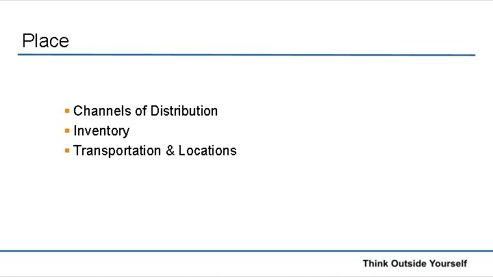 Place § Channels of Distribution § Inventory § Transportation & Locations 