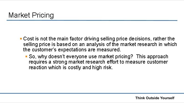 Market Pricing § Cost is not the main factor driving selling price decisions, rather