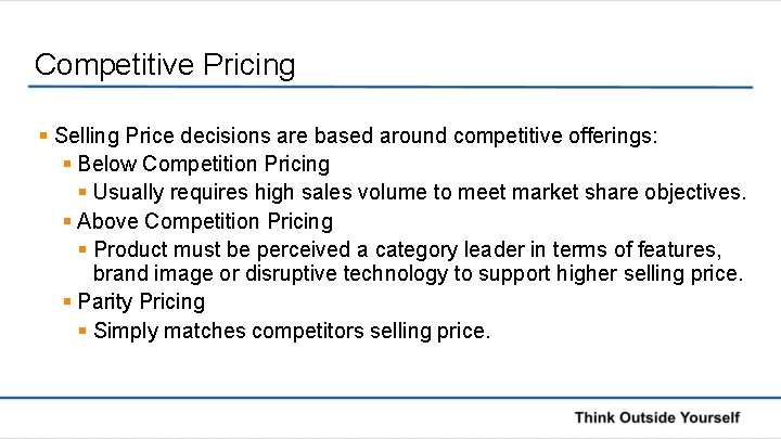 Competitive Pricing § Selling Price decisions are based around competitive offerings: § Below Competition