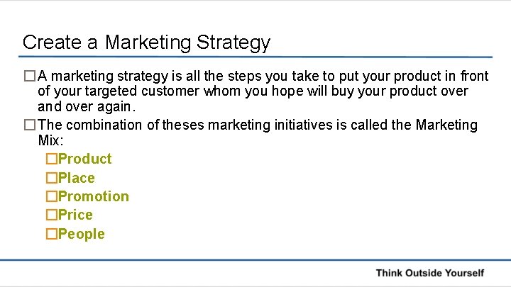 Create a Marketing Strategy � A marketing strategy is all the steps you take