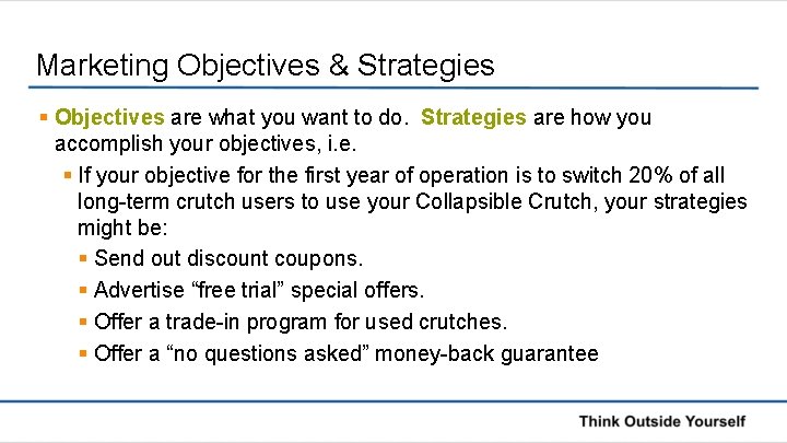 Marketing Objectives & Strategies § Objectives are what you want to do. Strategies are