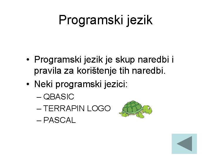 Programski jezik • Programski jezik je skup naredbi i pravila za korištenje tih naredbi.