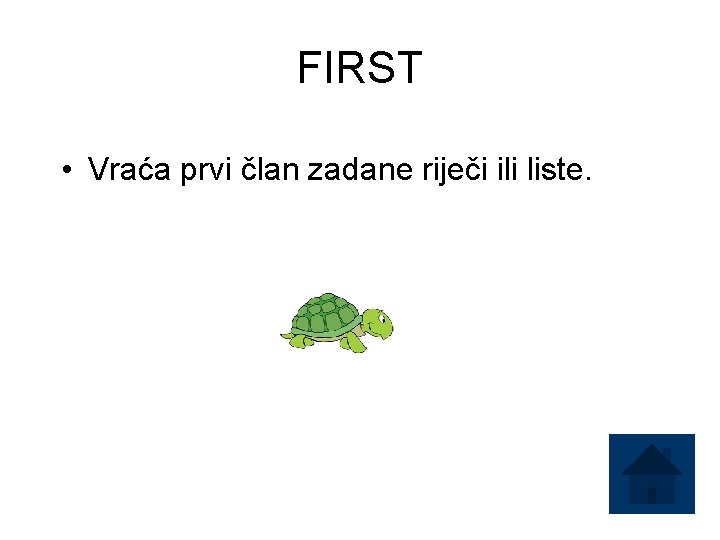 FIRST • Vraća prvi član zadane riječi ili liste. 