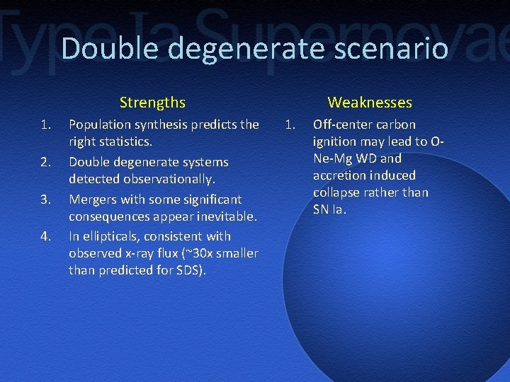 Double degenerate scenario Strengths 1. 2. 3. 4. Population synthesis predicts the right statistics.