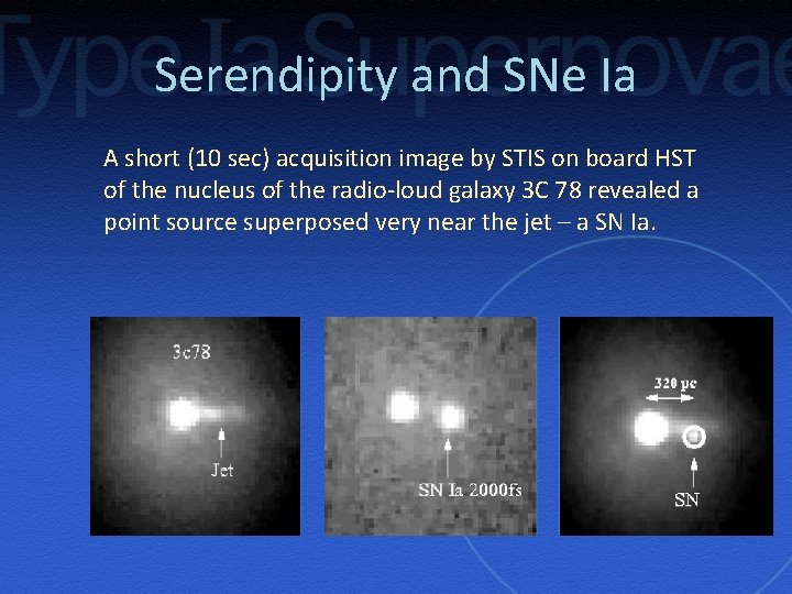 Serendipity and SNe Ia A short (10 sec) acquisition image by STIS on board