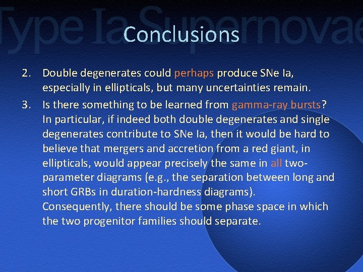 Conclusions 2. Double degenerates could perhaps produce SNe Ia, especially in ellipticals, but many