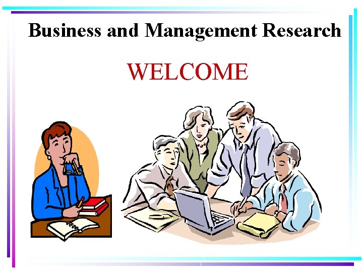 Business and Management Research WELCOME 