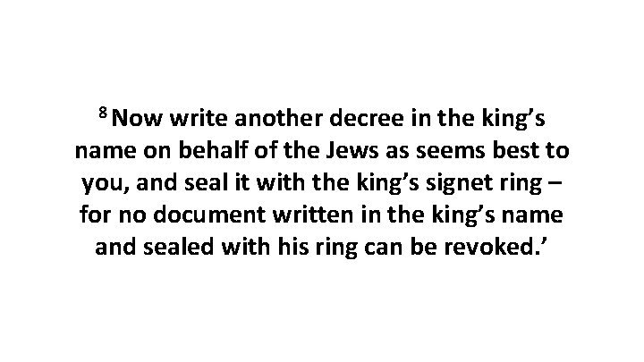 8 Now write another decree in the king’s name on behalf of the Jews