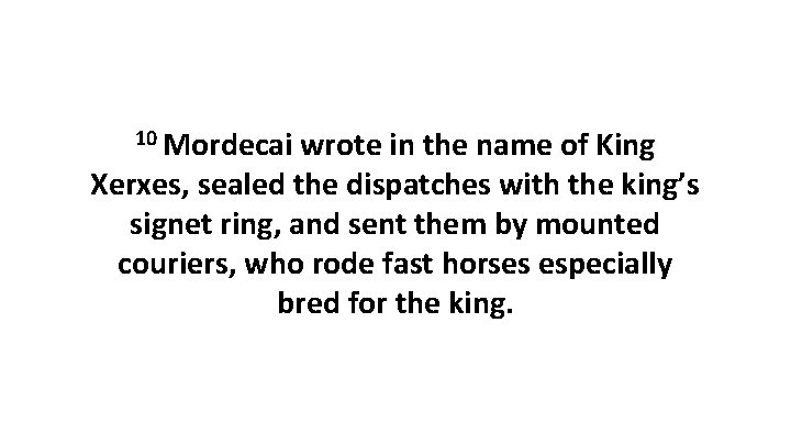 10 Mordecai wrote in the name of King Xerxes, sealed the dispatches with the