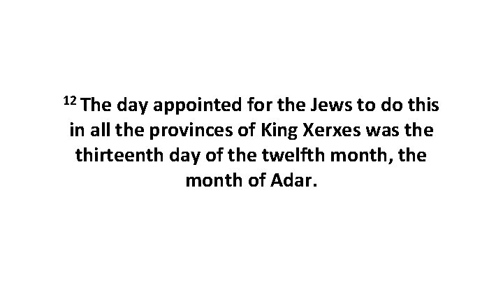 12 The day appointed for the Jews to do this in all the provinces