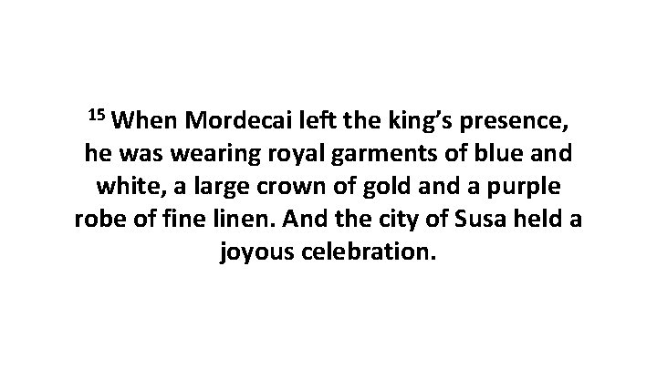 15 When Mordecai left the king’s presence, he was wearing royal garments of blue
