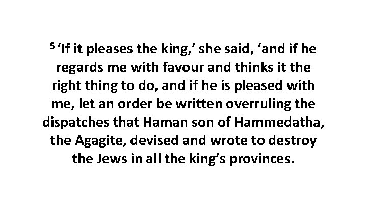 5 ‘If it pleases the king, ’ she said, ‘and if he regards me