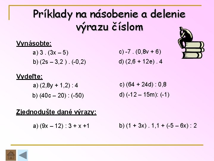 Príklady na násobenie a delenie výrazu číslom Vynásobte: a) 3. (3 x – 5)