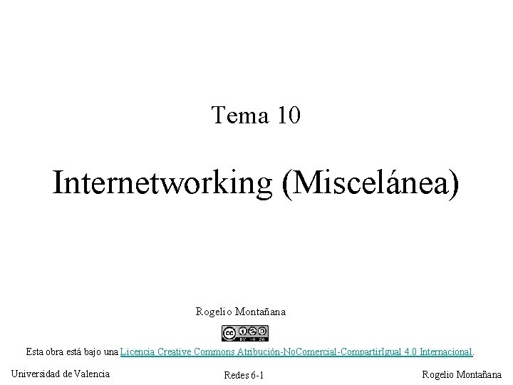 Tema 10 Internetworking (Miscelánea) Rogelio Montañana Esta obra está bajo una Licencia Creative Commons