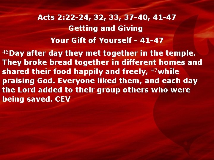 Acts 2: 22 -24, 32, 33, 37 -40, 41 -47 Getting and Giving Your