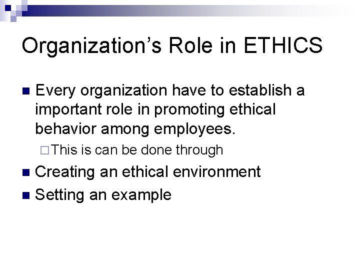 Organization’s Role in ETHICS n Every organization have to establish a important role in