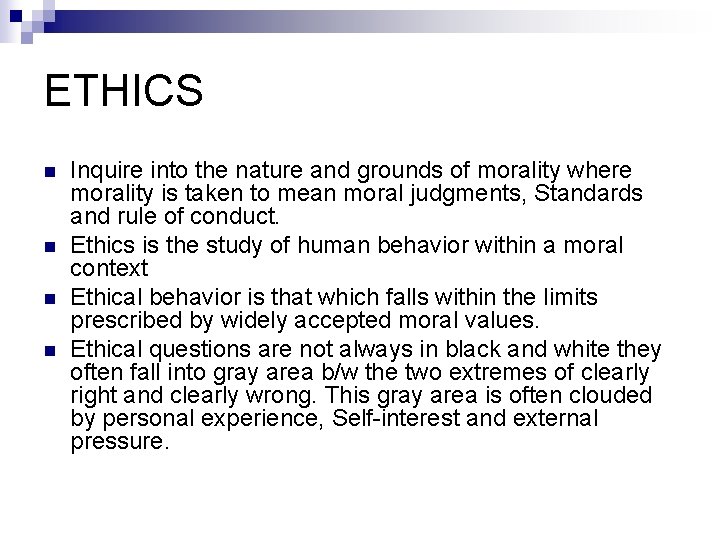 ETHICS n n Inquire into the nature and grounds of morality where morality is