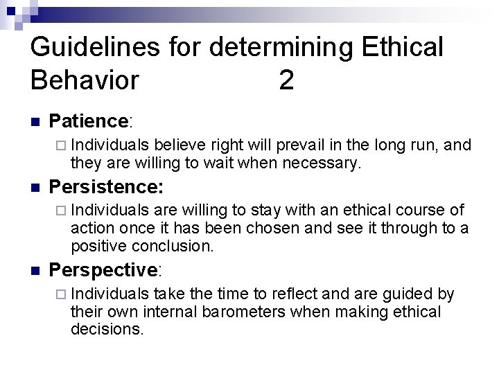 Guidelines for determining Ethical Behavior 2 n Patience: ¨ Individuals believe right will prevail