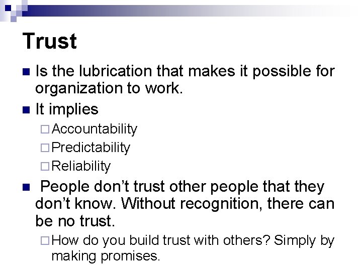 Trust Is the lubrication that makes it possible for organization to work. n It