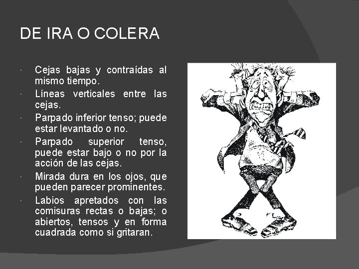 DE IRA O COLERA Cejas bajas y contraídas al mismo tiempo. Líneas verticales entre