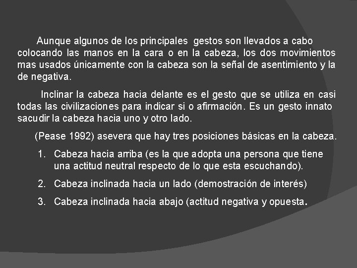  Aunque algunos de los principales gestos son llevados a cabo colocando las manos