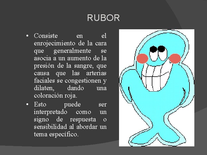 RUBOR • Consiste en el enrojecimiento de la cara que generalmente se asocia a