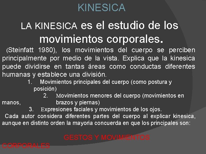 KINESICA LA KINESICA es el estudio de los movimientos corporales. (Steinfatt 1980), los movimientos