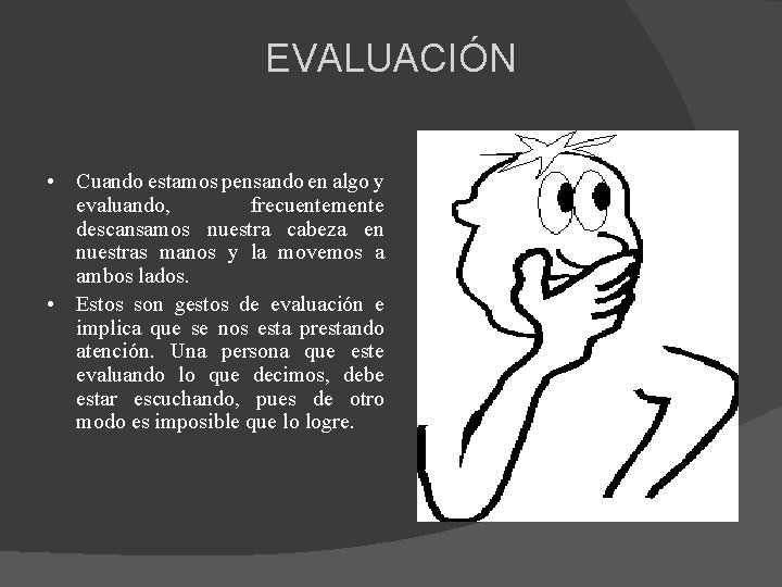 EVALUACIÓN • Cuando estamos pensando en algo y evaluando, frecuentemente descansamos nuestra cabeza en