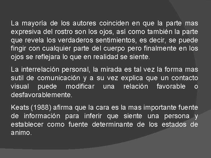 La mayoría de los autores coinciden en que la parte mas expresiva del rostro