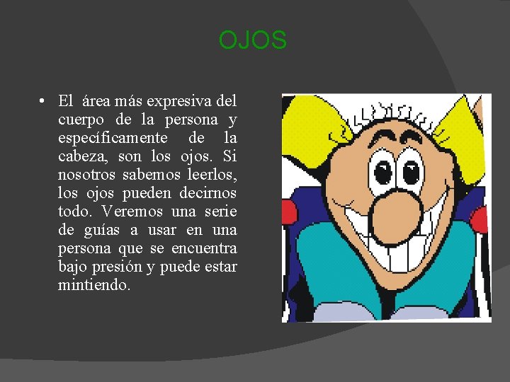  OJOS • El área más expresiva del cuerpo de la persona y específicamente