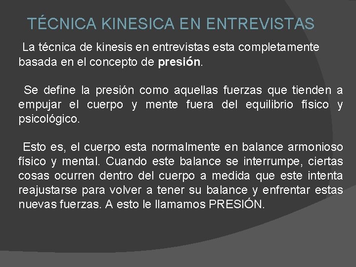 TÉCNICA KINESICA EN ENTREVISTAS La técnica de kinesis en entrevistas esta completamente basada en