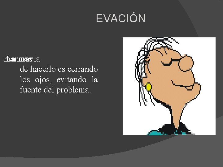 EVACIÓN manera La mas obvia de hacerlo es cerrando los ojos, evitando la fuente